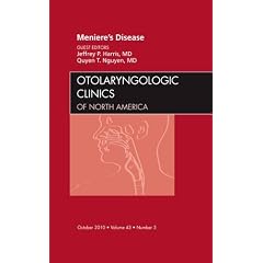 Meniere's Disease, An Issue of Otolaryngologic Clinics (The Clinics: Surgery) by Jeffrey Harris MD and Quyen T. Nguyen MD