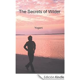 The Secrets of Wilder - A Story of Inner Silence, Ecstasy and Enlightenment