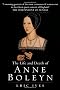 The Life and Death of Anne Boleyn: The Most Happy