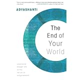 The End of Your World: Uncensored Straight Talk on the Nature of Enlightenment