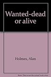 Wanted-dead or alive