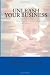 Unleash Your Business: A Step-By-Step Guide To Finding Financing for Marketing Your Home-Based Business 2012 Edition