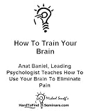 How To Train Your Brain: Anat Baniel, Leading  Psychologist Teaches How To Use Your Brain To Eliminate Pain