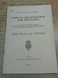 Vehicle registration and licensing : local vehicle licensing offices in England, Scotland, Wales and Northern Ireland and councils in the Republic of Ireland : index marks and addresses