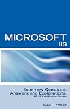 Microsoft Internet Information Server Interview Questions, Answers, and Explanations: Microsoft IIS Certification Review