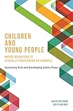 Children and young people whose behaviour is sexually concerning or harmful : assessing risk and developing safety plans