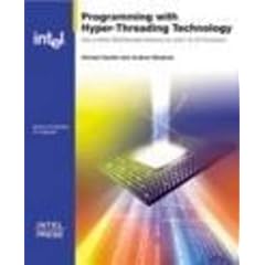 Programming With Hyper-Threading Technology: How to Write Multithreaded Software for Intel IA-32 Processors