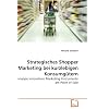 Strategisches Shopper Marketing bei kurzlebigen Konsumg�tern: Analyse innovativer Marketing Instrumente am Point of Sale