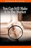 You Can Still Make It In The Market by Nicolas Darvas (the author of How I Made $2,000,000 In The Stock Market)