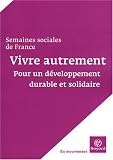 Vivre autrement : Pour un développement durable et solidaire