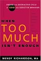 When Too Much Isn't Enough: Ending the Destructive Cycle of AD/HD and Addictive Behavior