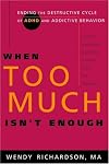When Too Much Isn't Enough: Ending the Destructive Cycle of AD/HD and Addictive Behavior