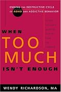 When Too Much Isn't Enough: Ending the Destructive Cycle of AD/HD and Addictive Behavior