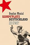Kampfplatz Deutschland: Stalins Kriegspl�ne gegen den Westen - Bogdan Musial