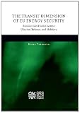 The transit dimension of EU energy security : Russian gas transit across Ukraine, Belarus, and Moldova