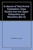 In search of total animal exploitation - case studies from the upper Palaeolithic and Mesolithic