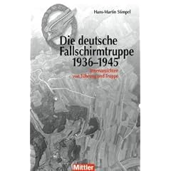 Die deutsche Fallschirmtruppe - 1936-1945 Innenansichten von F�hrung und Truppe