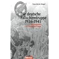 Die deutsche Fallschirmtruppe - 1936-1945 Innenansichten von F�hrung und Truppe