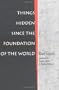 Things Hidden Since the Foundation of the World