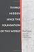 Things Hidden Since the Foundation of the World