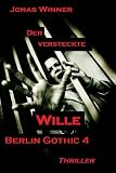 Berlin Gothic 4: Der versteckte Wille (Thriller)