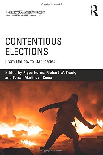 Contentious Elections: From Ballots to Barricades by Pippa Norris (Editor), Richard W. Frank (Editor), Ferran MartÃ­nez i Coma (Editor) (22-Apr-2015) Paperback