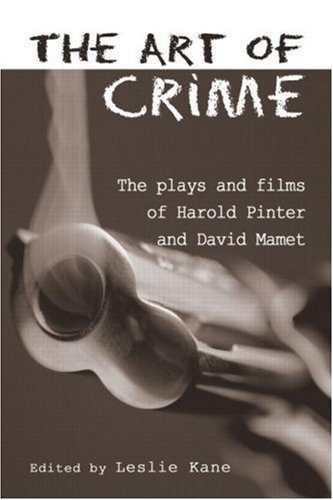 The Art of Crime: The Plays and Film of Harold Pinter and David Mamet (Studies in Modern Drama)
