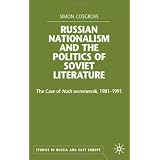 Russian Nationalism and the Politics of Soviet Literature: The Case of Nash Sovremennik, 1981-1991par Simon Cosgrove