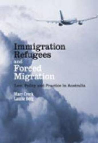 Immigration, Refugees and Forced Migration: Law, Policy and Practice in Australia
