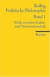 Produkt-Bild: Kolleg Praktische Philosophie / Ethik zwischen Kultur- und Naturwissenschaft: Kolleg Praktische Philosophie Band 1: BD 1