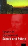 Schuld und S&uuml;hne: Roman in sechs Teilen mit einem Epilog - Fjodor M. Dostojewskij
