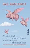 Produkt-Bild: Wenn du mich wirklich liebtest, w&uuml;rdest du gern Knoblauch essen: &Uuml;ber das Gl&uuml;ck und die Konstruktion der WirklichkeitHerausgegeben von Heidi Bohnet undKlaus Stadler