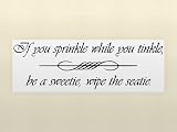 IF YOU SPRINKLE WHILE YOU TINKLE, BE A SWEETIE, WIPE THE SEATIE Vinyl wall quotes bathroom sayings home art decor decal