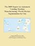 The 2009 Report on Automatic Vending Machine Manufacturing: World Market Segmentation by City
