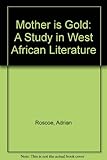 Mother is gold : a study in West African literature