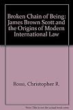 Broken chain of being : James Brown Scott and the origins of modern international law