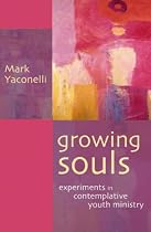 Growing Souls: Experiments in Contemplative Youth Ministry