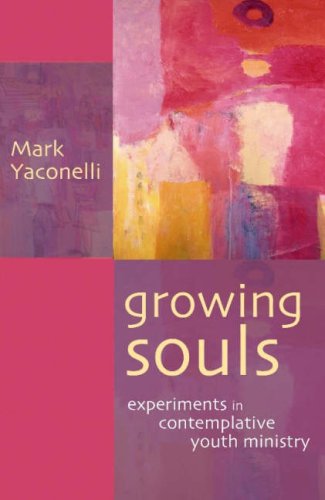 Growing Souls: Experiments in Contemplative Youth Ministry