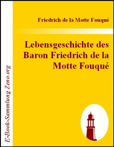 Lebensgeschichte des Baron Friedrich de la Motte Fouqué : Aufgezeichnet durch ihn selbst (German Edition)