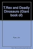 The giant book of T. Rex and deadly dinosaurs