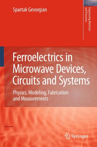 Ferroelectrics in Microwave Devices, Circuits and Systems: Physics, Modeling, Fabrication and Measurements (Engineering Materials and Processes)