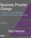 Business Process Change: A Guide for Business Managers and BPM and Six Sigma Professionals (The MK OMG Press)