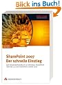 SharePoint 2007 - Der schnelle Einstieg. Das Anwenderhandbuch zu Windows SharePoint Services 3.0 und SharePoint Server 2007