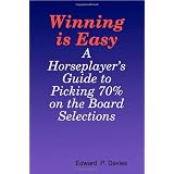 Winning Is Easy: A Horseplayer's Guide To Picking 70% On The Board Selections ~ Edward P. Davies