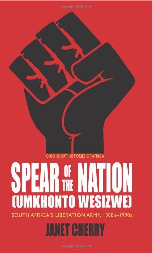 Spear of the Nation: Umkhonto weSizwe: South Africa's Liberation Army, 1960s-1990s (Ohio Short Histories of Africa)