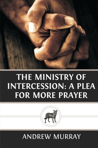 The Ministry of Intercession: A Plea for More Prayer