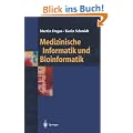 Medizinische Informatik und Bioinformatik: Ein Kompendium f�r Studium und Praxis (Springer-Lehrbuch)