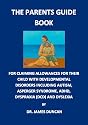 The Parents Guidebook for claiming allowances and benefits for their children with childhood disorders including Autism, Asperger syndrome, ADHD, Dyspraxia (DCD) and Dyslexia RRP &pound;25