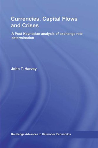 Currencies, Capital Flows and Crises: A Post Keynesian Analysis of Exchange Rate Determination (Routledge Advances in Heterodox Economics)