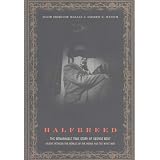 Halfbreed: The Remarkable True Story Of George Bent - Caught Between The Worlds Of The Indian And The White Man